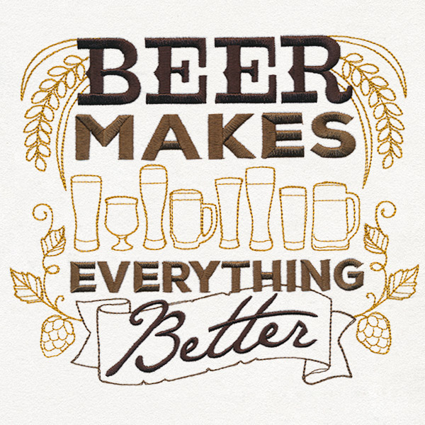 Beer Makes Everything Better.